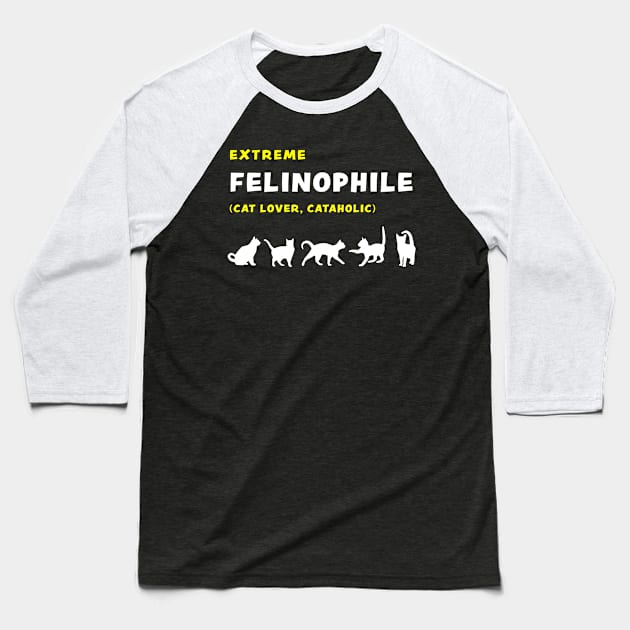 Extreme Felinophile Cat Lover Cataholic funny graphic t-shirt for cat lovers Baseball T-Shirt by Cat In Orbit ®